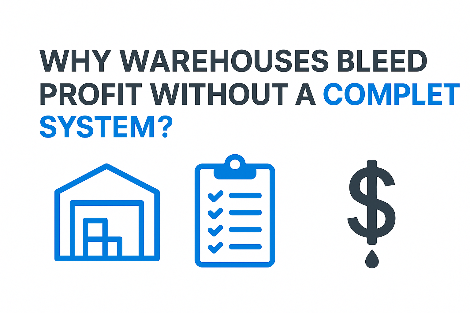 Why Warehouses Bleed Profit Without a Complete System?
