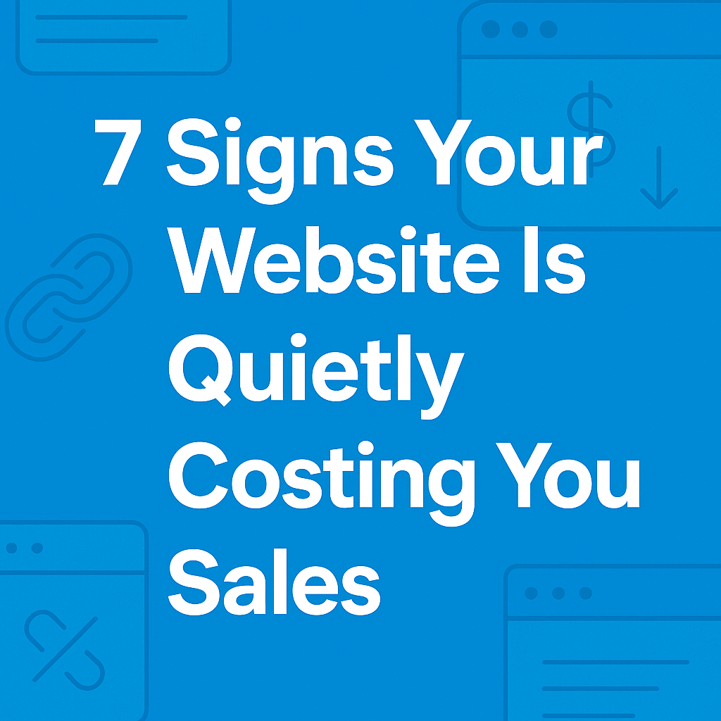 7 Signs Your Website Is Quietly Costing You Sales