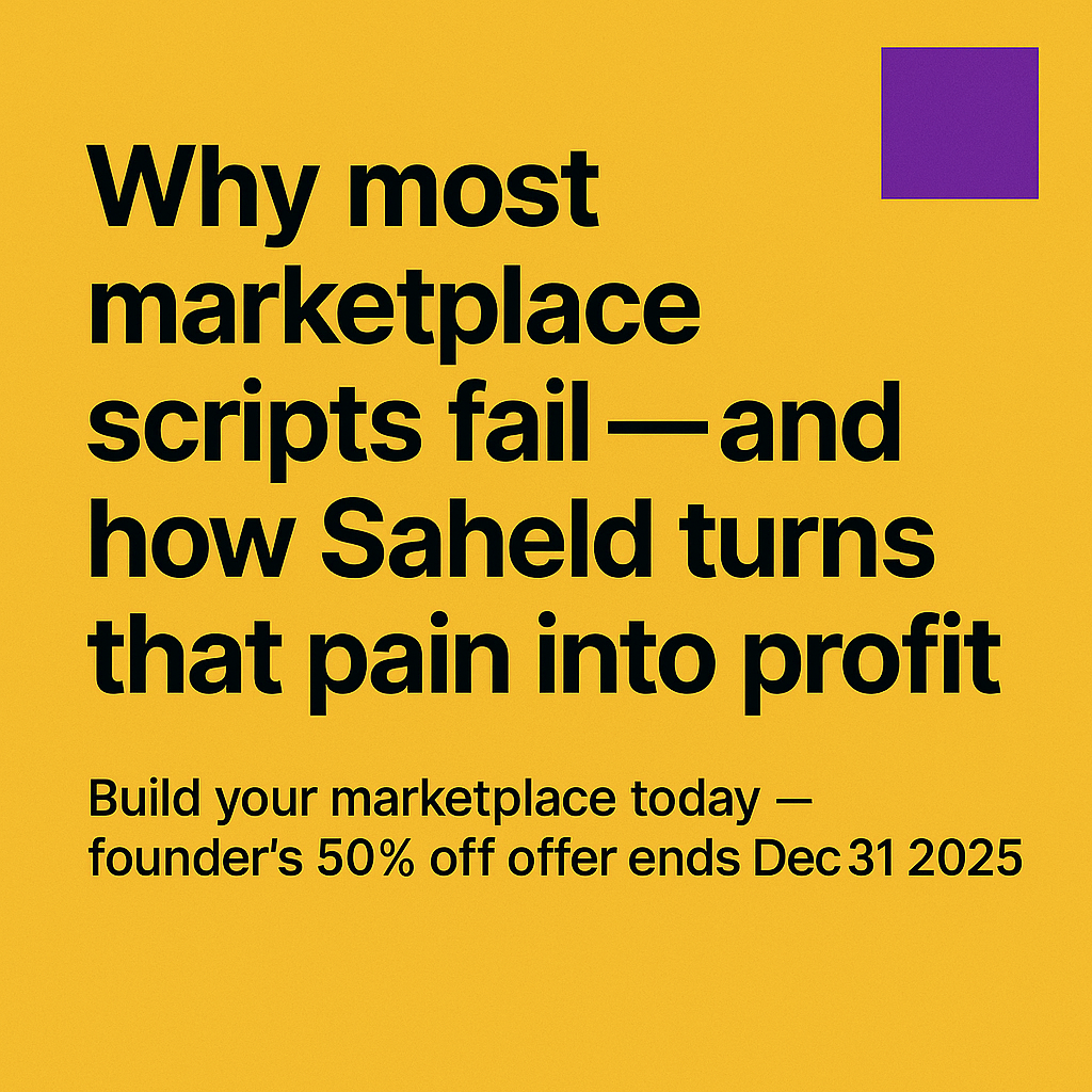 Why most marketplace scripts fail — and how Saheld turns that pain into profit?